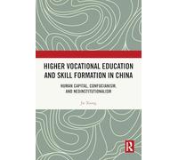 Higher Vocational Education and Skill Formation in China: Human Capital, Confucianism, and Neoinstitutionalism