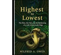 Highest to Lowest: The Rise, the Fall, and the Reckoning of a Life Lived on the Edge