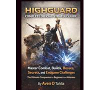 Highguard Complete Official Strategy Guide: Master Combat, Builds, Bosses, Secrets, and Endgame Challenges The Ultimate Companion for Beginners and Veterans
