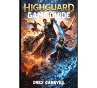 HIGHGUARD GAME GUIDE: Master Combat, Unlock Hidden Secrets, Build Perfect Loadouts, and Conquer Endgame Challenges with Expert Strategies