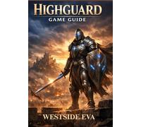 HIGHGUARD GAME GUIDE: Master Combat, Win Objectives, Crush Bosses & Unlock Every Secret