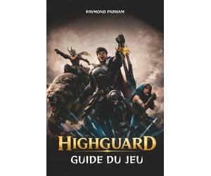 HIGHGUARD GUIDE DU JEU: Stratégies d'experts pour les missions, la création de personnages, les secrets et les combats JcJ