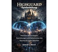 Highguard Spielanleitung: Meistere die Strategien, Ausrüstungen und Geheimnisse des Reiches für jeden Wächter