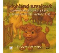 Highland Breakout: Adventures with Alana Faye' a Texas Scottish Highland Calf