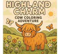 Highland Charm: Cow Coloring Adventure: A Wholesome Coloring Book of Adorable Highland Cows, Cozy Countryside Scenes, and Relaxing Pastoral Fun for All Ages
