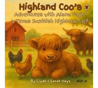 Highland Coo's: Adventures with Alana Faye’ a Texas Scottish Highland Calf: 1 (Tales of the Hays Clan Highlands)