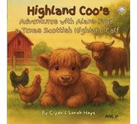 Highland Coo's: Adventures with Alana Faye' a Texas Scottish Highland Calf (Tales of the Hays Clan Highlands)