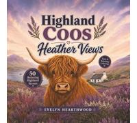 Highland Coos & Heather Views: A Relaxing Adult Coloring Book Inspired by the Beauty of Scotland