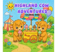 Highland Cow Adventures: Cute and Simple Highland Cow Coloring Book with Fun Scenes at the Beach, Camping, the Farm, the Park, and More for Kids Ages 2-8