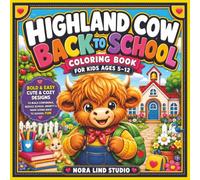Highland Cow Back to School Coloring Book for Kids Ages 5-12: Bold & Easy Cute & Cozy Designs to Build Confidence, Reduce School Anxiety & Make Going Back to School Fun