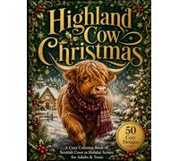 Highland Cow Christmas: A Cozy Coloring Book of Scottish Cows in Holiday Scenes for Adults & Teens