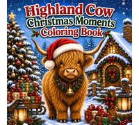 Highland Cow Christmas Moments Coloring Book: Cozy Winter Scenes, Festive Farm Charm & Heartwarming Christmas Moments to Color