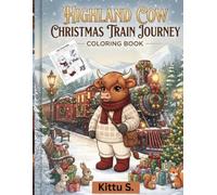 Highland Cow Christmas Train Journey Coloring Book: 40 Cozy Holiday Train Scenes Filled with Snowy Villages, Christmas Lights, Gifts & Adorable Highland Cows