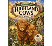 Highland Cow Coloring Book: 40 Cozy Countryside Adventures Featuring Scottish Highlands, Cottage Gardens, Wildflowers, Farm Life, Seasonal Scenes, and Adorable Highland Cows