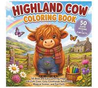 Highland Cow Coloring Book: 50 Bold and Easy Coloring Pages with Cute Fluffy Cows, Cozy Countryside Adventures, Magical Scenes, and Fun Facts for Kids, Teens, Adults, and Cow Lovers
