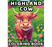 Highland Cow Coloring Book: 50 Cute Coloring Pages and Fun Facts For Kids, Teens and Adults