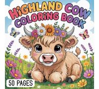 Highland Cow Coloring Book: 50 Fun Scottish Cow Coloring Pages for Kids Ages 6-8 | Cute Highland Cows, Daily Life Scenes