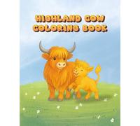 Highland Cow Coloring Book: 50 Pages of Scenic Landscapes and Floral Designs - A Relaxing, Bold, and Easy Coloring Experience for Adults, Kids, and Cow Lovers Alike