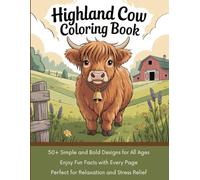 Highland cow coloring book: 50+ Simple and Bold Designs for All Ages | Enjoy Fun Facts with Every Page | Perfect for Relaxation and Stress Relief