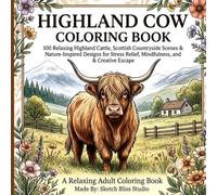 Highland Cow Coloring Book: A Relaxing Adult Coloring Book Featuring Adorable Highland Cows, Scottish Countryside, Floral Scenes, Rustic Farms, and Cozy Nature Landscapes