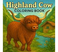 Highland Cow Coloring Book: A Stress-Relief Coloring Journey for Cow Lovers Featuring Majestic Highland Cattle in Scenic Landscapes for teens and adults