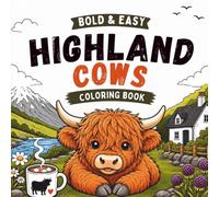 Highland Cow Coloring Book: Bold and Easy Coloring Pages Featuring Adorable Scottish Cows in Cozy and Fun Scenes for Relaxation and Stress Relief