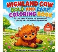 Highland Cow Coloring Book: Bold and Easy Designs for Kids, 50 Cute Pages of Bonnie the Calf: A Cozy Farm Adventure Coloring Book for Kids Ages 4-8, Featuring One Adorable Highland Calf
