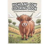 Highland Cow Coloring Book for Adults and Kids: Relaxing Country Scenes and Floral Designs - A Perfect Gift for Animal and Farm Lovers