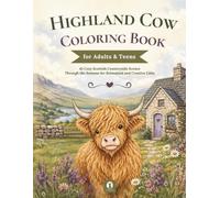Highland Cow Coloring Book for Adults & Teens: 45 Cozy Scottish Countryside Scenes Through the Seasons for Relaxation and Creative Calm
