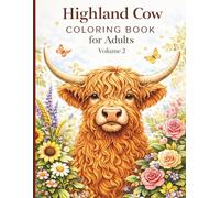 Highland Cow Coloring Book for Adults Volume 2: Intricate Scottish Cattle Designs for Relaxation & Stress Relief: 50 New Realistic, Floral & Mandala ... Premium Coloring Book Gift for Women & Men