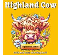 Highland Cow Coloring Book: Left Handed Edition | 50+ Bold and Easy Designs for Kids, Teens and Adults | One Design Per Page With Fun Facts | Helps ... and Reduce Anxiety | Perfect for Gifting