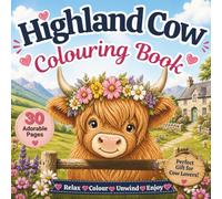 Highland Cow Colouring Book: Cute & Cosy Colouring for Adults & Teens, Relaxing Farm Scenes, Stress Relief & Adorable Country Life Designs, Farm Friends, Countryside & Outdoor Scenery