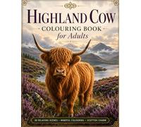Highland Cow Colouring Book for Adults: 30 Relaxing Highland Cow Scenes for Mindful Colouring, with Wildflowers and Celtic-Inspired Details