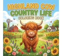 Highland Cow Country Life Coloring Book: Scottish Cows Coloring Pages for Kids and Fluffy Cow Lovers Featuring Cute Highland Cows, Beautiful Landscape Scenes, and 50 Coloring Pages to Help You Relax