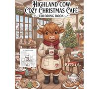Highland Cow Cozy Christmas Café Coloring Book: 40 Cozy Holiday Café Scenes Filled with Hot Cocoa, Christmas Treats, Snowy Windows & Adorable Highland Cows