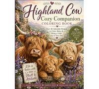 Highland Cow Cozy Companion Coloring Book: 40+ cozy designs of fluffy friends & country charm