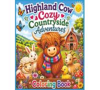 Highland Cow Cozy Countryside Adventure Coloring Book: Cozy and Relaxing [8.5 x 11] 30+ Pages of Countryside Scenes, Good for Vacations , Holidays and Gifts for Kids and Adults