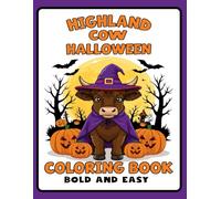 Highland Cow Halloween Coloring Book: A Fun and Easy Halloween Activity Book for All Ages with Cute Highland Cows, Pumpkins, and Spooky Scenes