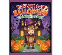 Highland Cow Halloween Coloring Book: A Spooky & Cute Coloring Adventure for Kids, Teens, and Adults - Featuring Highland Cows, Pumpkins, Ghosts, and More