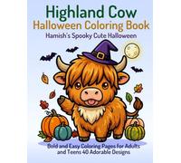 Highland Cow Halloween Coloring Book: Hamish's Spooky Cute Halloween: Bold and Easy Coloring Pages for Adults and Teens - 40 Adorable Designs