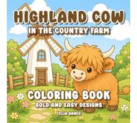 Highland Cow In The Country Farm Coloring Book: Cozy Bold and Easy Scottish Cows Designs Relaxation for Kids and Teens