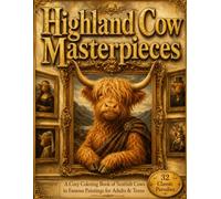 Highland Cow Masterpieces: A Cozy Coloring Book of Scottish Cows in Famous Paintings for Adults & Teens