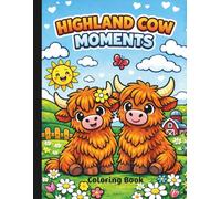 Highland Cow Moments Coloring Book: Cute Cow Coloring Book For All Ages