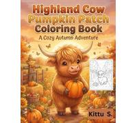 Highland Cow Pumpkin Patch Coloring Book: 50+ delightful pages filled with harvest fun, friendly woodland animals, rustic farm scenes, and cheerful fall adventures.