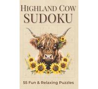 Highland Cow Sudoku: 55 Fun & Relaxing Puzzles for Adults and Teens - Cozy Farm Animal Puzzle Book with Solutions: Cozy and Charming Highland Cow ... Sudoku Challenges and Solutions