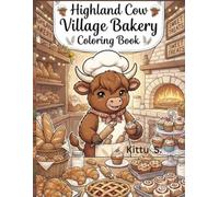 Highland Cow Village Bakery Coloring Book: 40 Cozy Bakery Scenes Filled with Fresh Bread, Sweet Treats, Warm Ovens, and Adorable Highland Cows