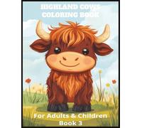 Highland Cows Coloring Book For Adults and Children Book 3: A Whimsical Collection of Hairy Coos to Color and Enjoy | Creative Farm Animal Fun with ... Pages | Playful Cow Designs |