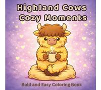 Highland Cows Cozy Moments: Bold and Easy Coloring Book: A Cute Self-Care Coloring Book for Relaxation, Mindfulness and Stress Relief (Bold and Easy Coloring Collection)