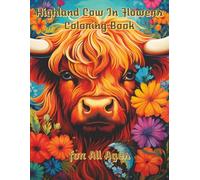 Highland Cows in Flowers Coloring Book: 100 Intricate Illustrations Creating Relaxation and Stress Relief