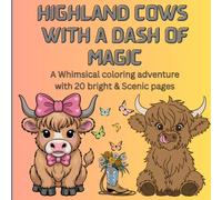 Highland Cows With a Dash of Magic: A Whimsical Coloring Adventure with 20 Bright & Scenic Pages